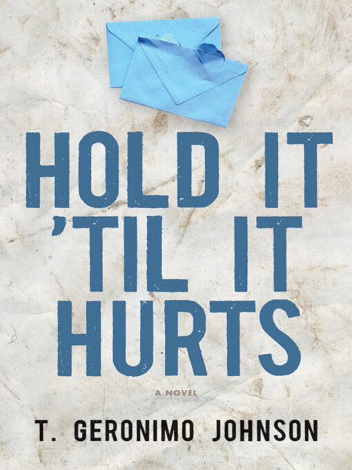 Title details for Hold It 'Til It Hurts by T. Geronimo Johnson - Available